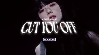 BLACKPINK - "CUT YOU OFF" (AI ORIGINAL SONG) Prod. Lilac