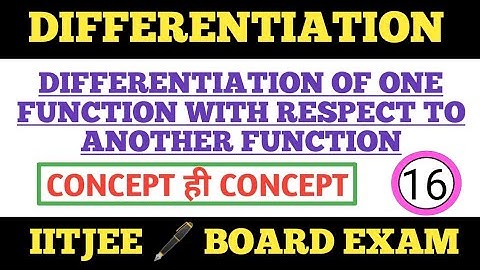 DIFFERENTIATION OF ONE FUNCTION W.R.T ANOTHER (CONTINUITY AND DIFFERENTIABILITY PART-16 CBSE...
