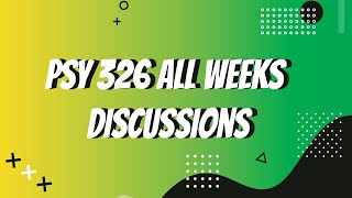 PSY 326 All Weeks Discussions