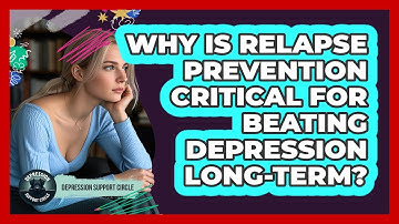 Why Is Relapse Prevention Critical For Beating Depression Long-term? - Depression Support Circle