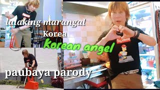 Korean angel lalaking marangal Korea the ofw paubaya parody