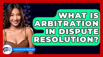 What Is Arbitration In Dispute Resolution? - Everyday-Networking