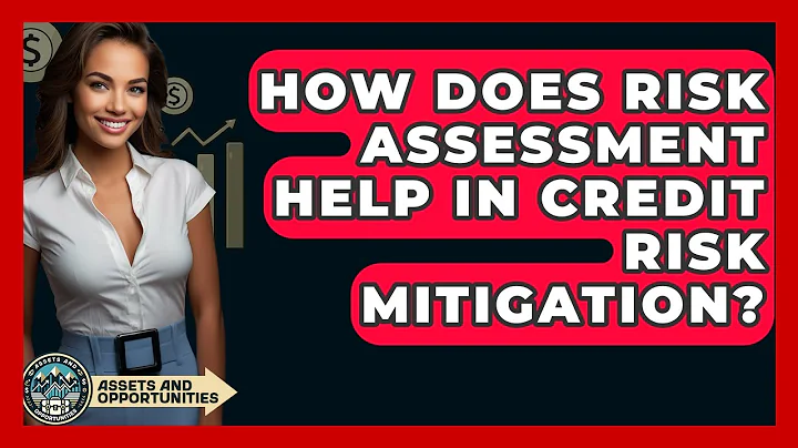 How Does Risk Assessment Help In Credit Risk Mitigation? - AssetsandOpportunity.org