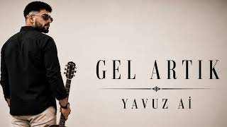 Gel Artık - Yavuz Ai (2026)