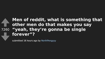 Redditors Share the Most Obvious Signs Men Will Be Single Forever