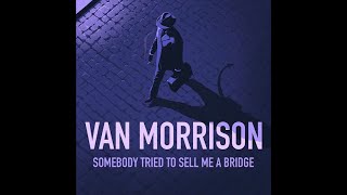 Watch Van Morrison Somebody Tried To Sell Me A Bridge video