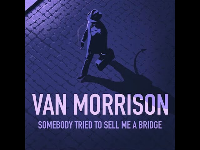 Van Morrison - Somebody Tried To Sell Me A Bridge (Full Album