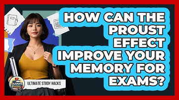 How Can The Proust Effect Improve Your Memory For Exams? - Ultimate Study Hacks