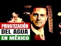 PRIVATIZACIÓN EN MÉXICO DEL AGUA | DOCUMENTAL COMPLETO