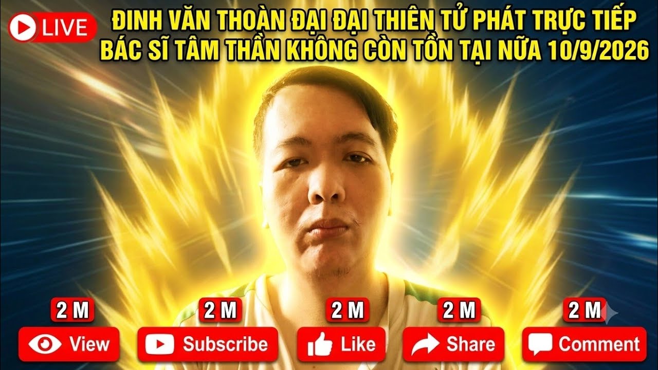 đinh văn thoàn đại đại thiên tử phát trực tiếp bác sĩ tâm thần không còn tồn tại nữa 10/9/2026