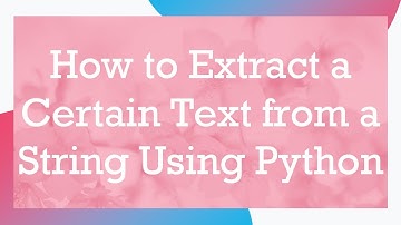 How to Extract a Certain Text from a String Using Python