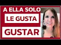 Mujeres a las que SOLO les gusta GUSTAR