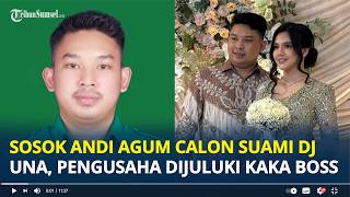 SOSOK Andi Agum Djollo Calon Suami DJ Una, Pengusaha Dijuluki Kaka Boss Pernah Gagal Nyaleg