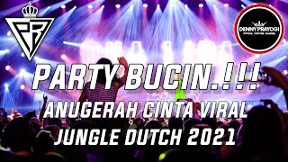 PARTY BUCIN!! DJ ANUGERAH CINTA VIRAL JUNGLE DUTCH TERBARU 2021 ft. DENNY PRAYOGI