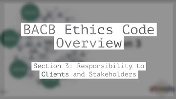 Responsibility to Clients and Stakeholders: BACB Ethics Code Overview