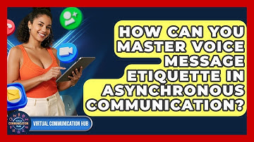 How Can You Master Voice Message Etiquette In Asynchronous Communication?