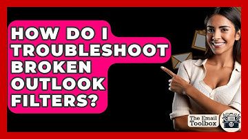 How Do I Troubleshoot Broken Outlook Filters? - TheEmailToolbox.com