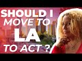 Should I Move to LA to Act? | Talent Manager Advice