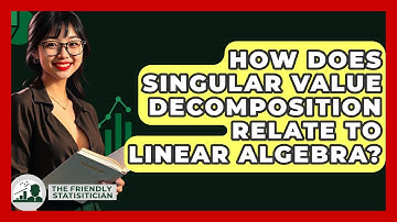 How Does Singular Value Decomposition Relate To Linear Algebra? - The Friendly Statistician
