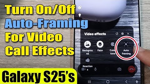 🎥 How to Turn On/Off Auto-Framing for Video Call Effects on Galaxy S25/S25+/Ultra