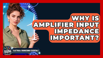 Why Is Amplifier Input Impedance Important? - Electrical Engineering Essentials