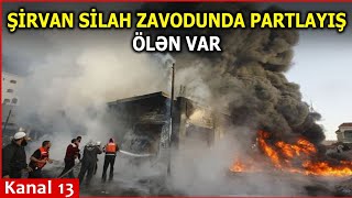 Şirvanda silah zavodunda PARTLAYIŞ: ÖLƏN VƏ YARALANANLAR var