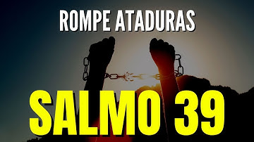 Salmo 39 para Romper Toda clase de Ataduras, Cadenas, bloqueos econónicos y de ruina