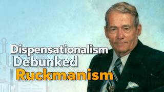 Dispensationalism Debunked | Ruckmanism