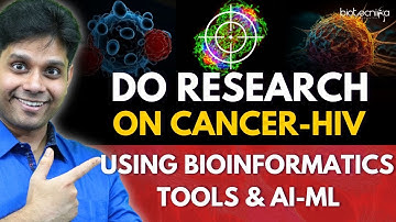 "Do Research on Cancer, HIV using Bioinformatics Tools & AI ML"