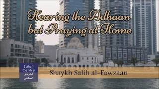 Hearing The Adhaan But Praying At Home- Shaykh Fawzaan