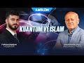 KUANTUM VE İSLAM { 3.BÖLÜM } | Furkan Dandan ve İlhan Hayırlıoğlu