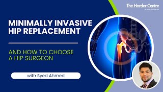 Minimally Invasive Hip Replacement Surgery and How To Choose A Hip Surgeon - With Mr Syed Ahmed