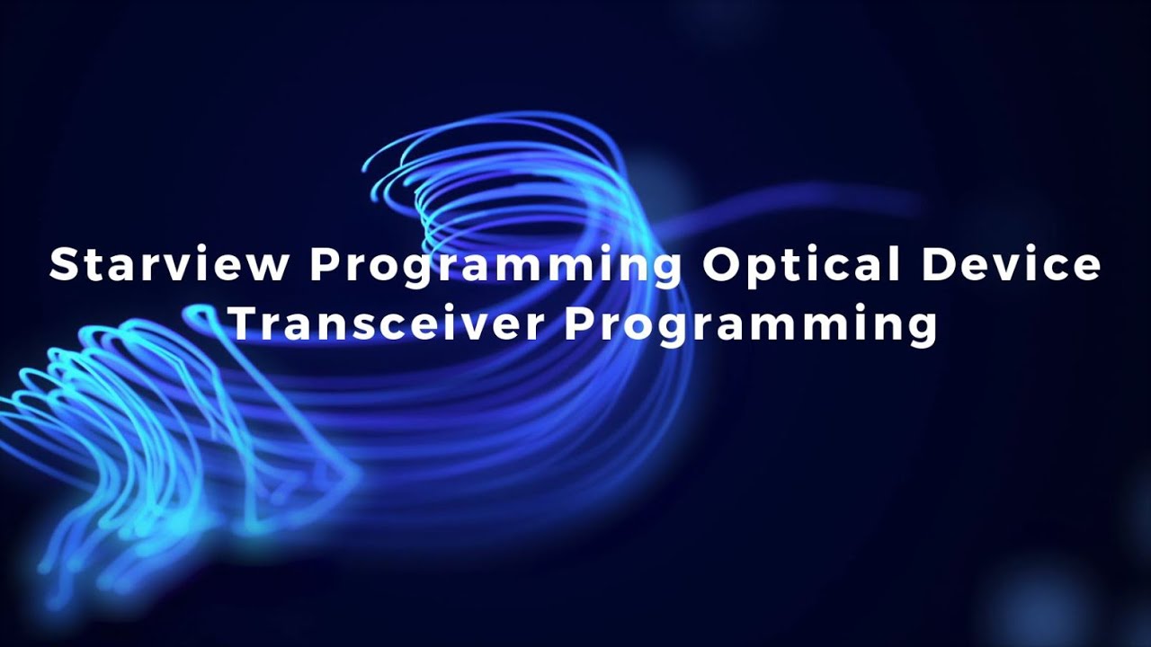 Starview Programming Optical Device - How to Programming SFP / SFP+ / QSFP+ / QSFP28