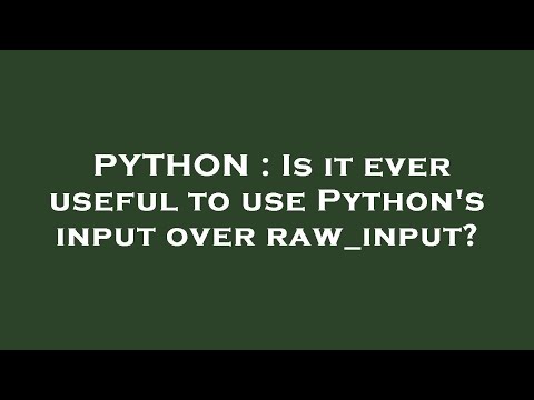 PYTHON : Is it ever useful to use Python's input over raw_input?