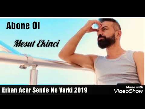 Erkan Acar Sende Ne Varki 2019 yeni