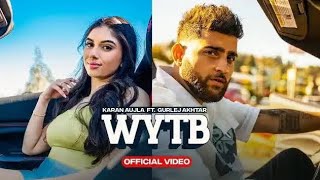 Latest Punjabi Song 2022 | WYTB - Karan Aujla Ft. Gurlej Akhtar | New Punjabi Songs 2022