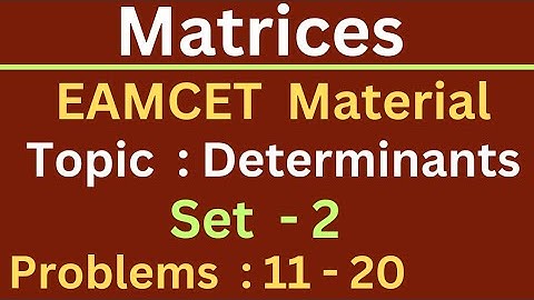 Matrices | EAMCET Material | Determinants | Set-2 | Problems: 11- 20 @EAG