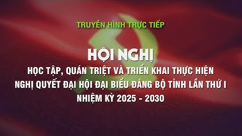 Hội nghị học tập, quán triệt và triển khai thực hiện NQ ĐHĐB Đảng bộ tỉnh, nhiệm kỳ 2025-2030