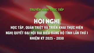 Hội nghị học tập, quán triệt và triển khai thực hiện NQ ĐHĐB Đảng bộ tỉnh, nhiệm kỳ 2025-2030