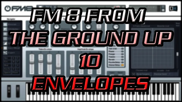 FM8 From the Ground Up 10 - Envelopes