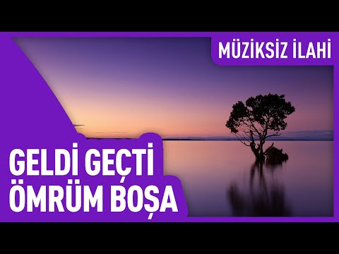 Geldi Geçti Ömrüm Boşa | Müziksiz İlahi