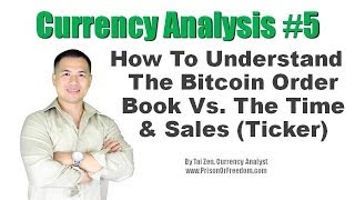 Currency Analysis #5 - How To Understand The Bitcoin Order Book Vs. The Time & Sales (Ticker)