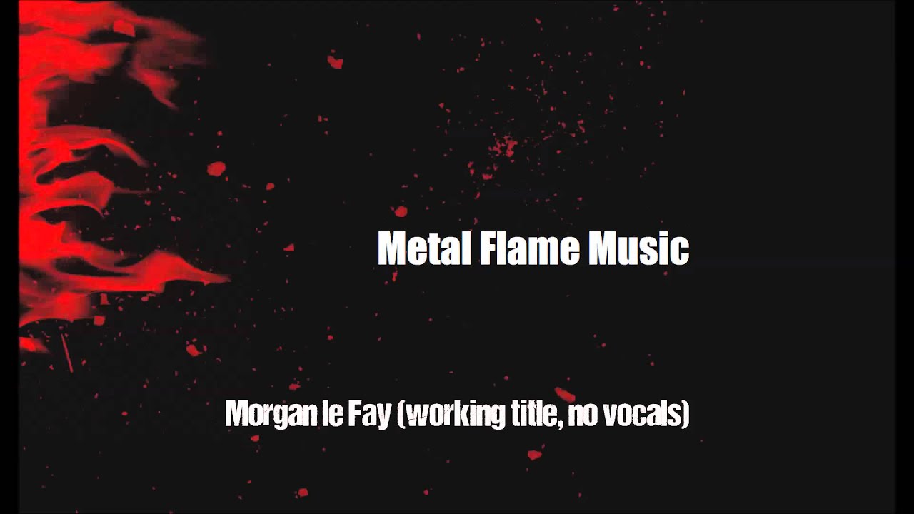 Metal Flame Music - Morgan le Fay (working title, no vocals)