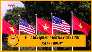 Thúc đẩy quan hệ đối tác chiến lược ASEAN - Hoa Kỳ | VTV4