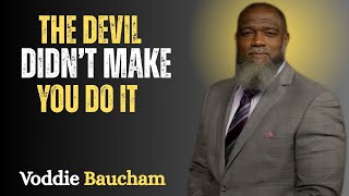 You Didn’t Fall — You Chose Sin Stop Blaming the Devil  Voddie Baucham