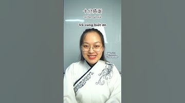 Bạn nói cảm ơn bằng tiếng Trung như thế nào?