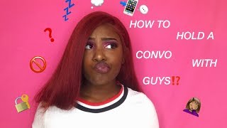 HOW TO: HOLD A CONVERSATION WITH GUYS?!? HOW TO: HOLD A CONVERSATION WITH GUYS?!?
