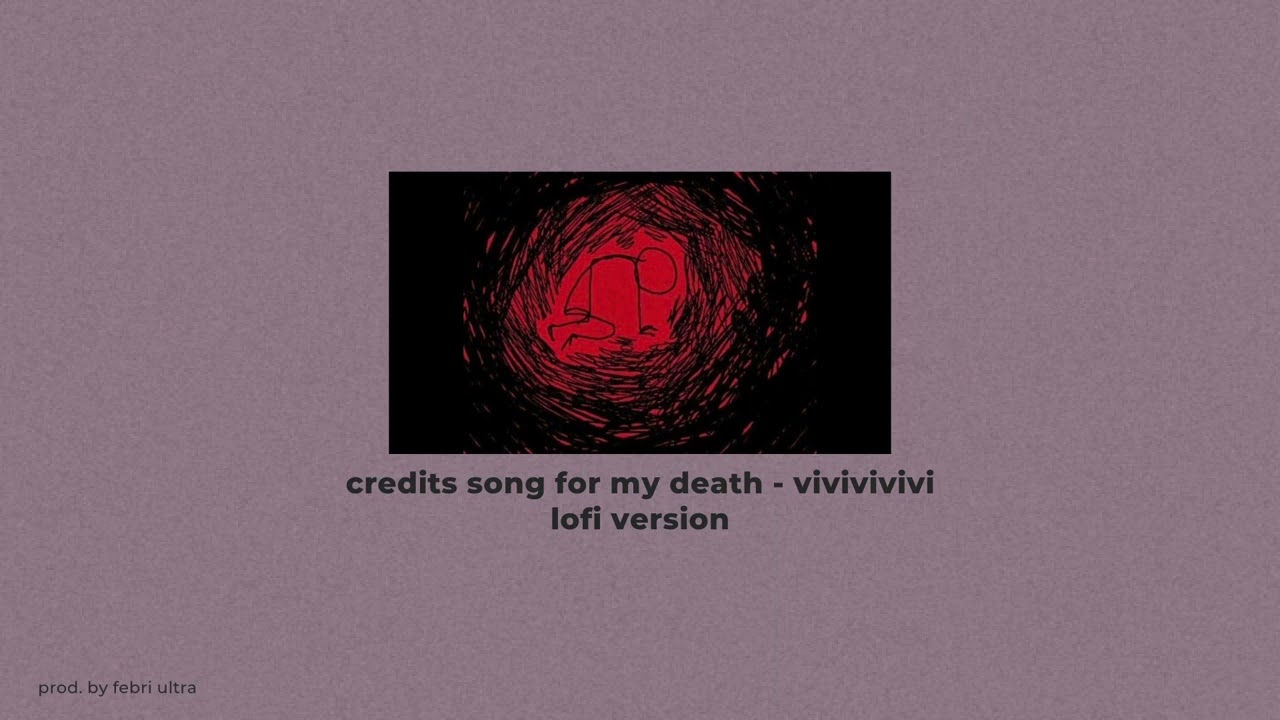 credits song for my death - vivivivivi lofi version
