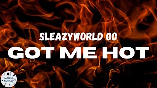 SleazyWorld Go - Got Me Hot (Lyrics)