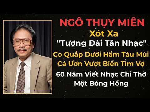 Ngô Thụy Miên: Tủi Phận "Tượng Đài Tân Nhạc" Co Quắp Dưới Hầm Tàu Mùi Cá Ươn Vượt Biển Tìm Vợ.